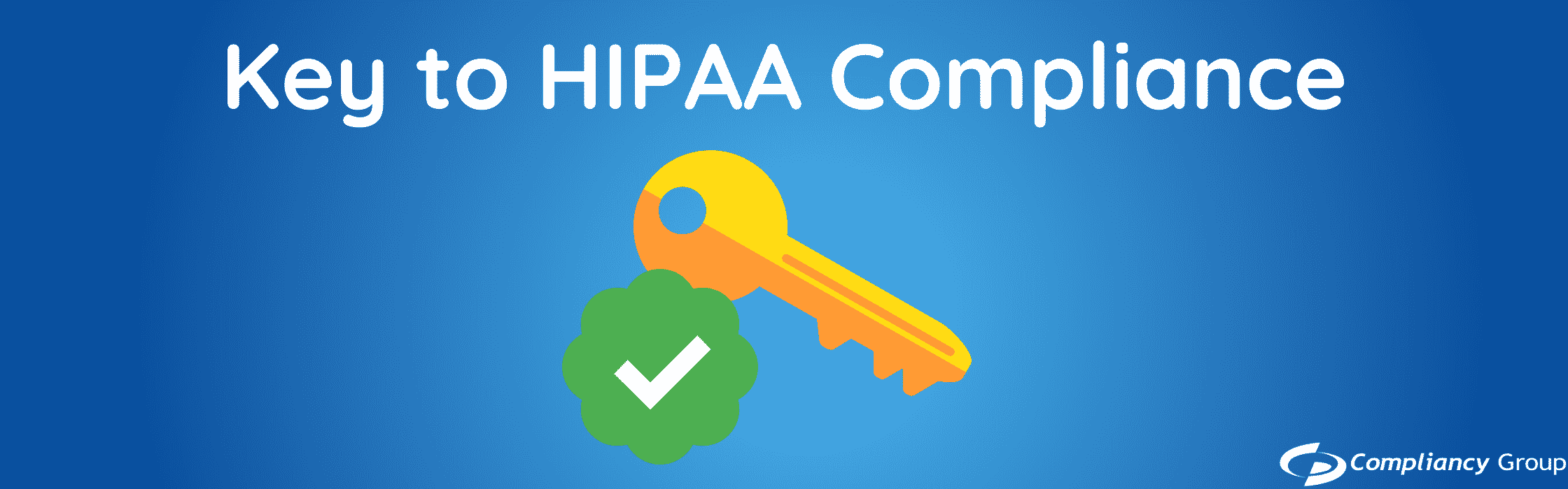 What is the Key to HIPAA Compliance