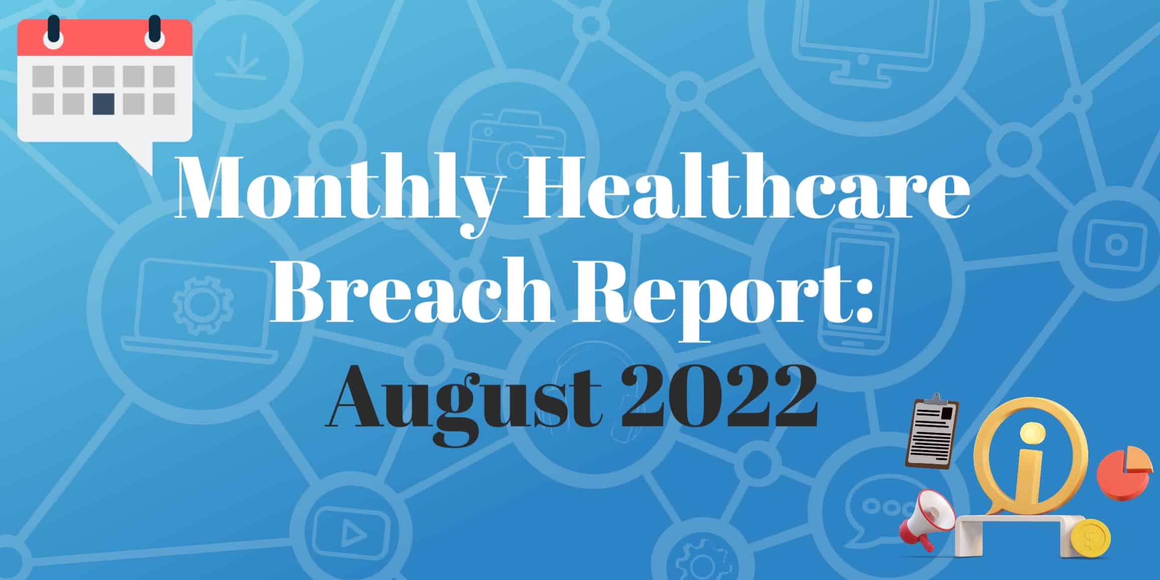 August 2022 Healthcare Breach Report