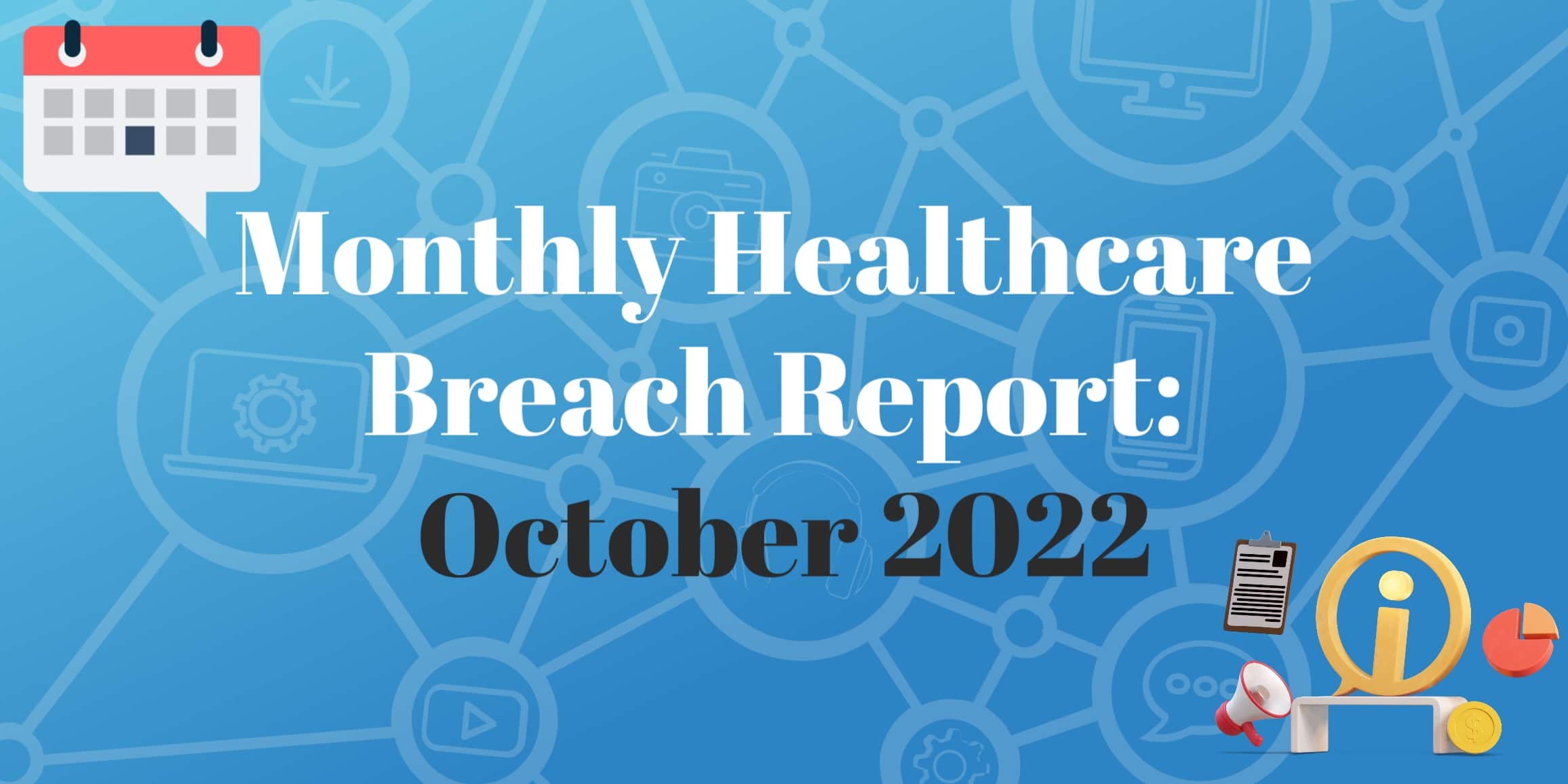 October 2022 Healthcare Breach Report