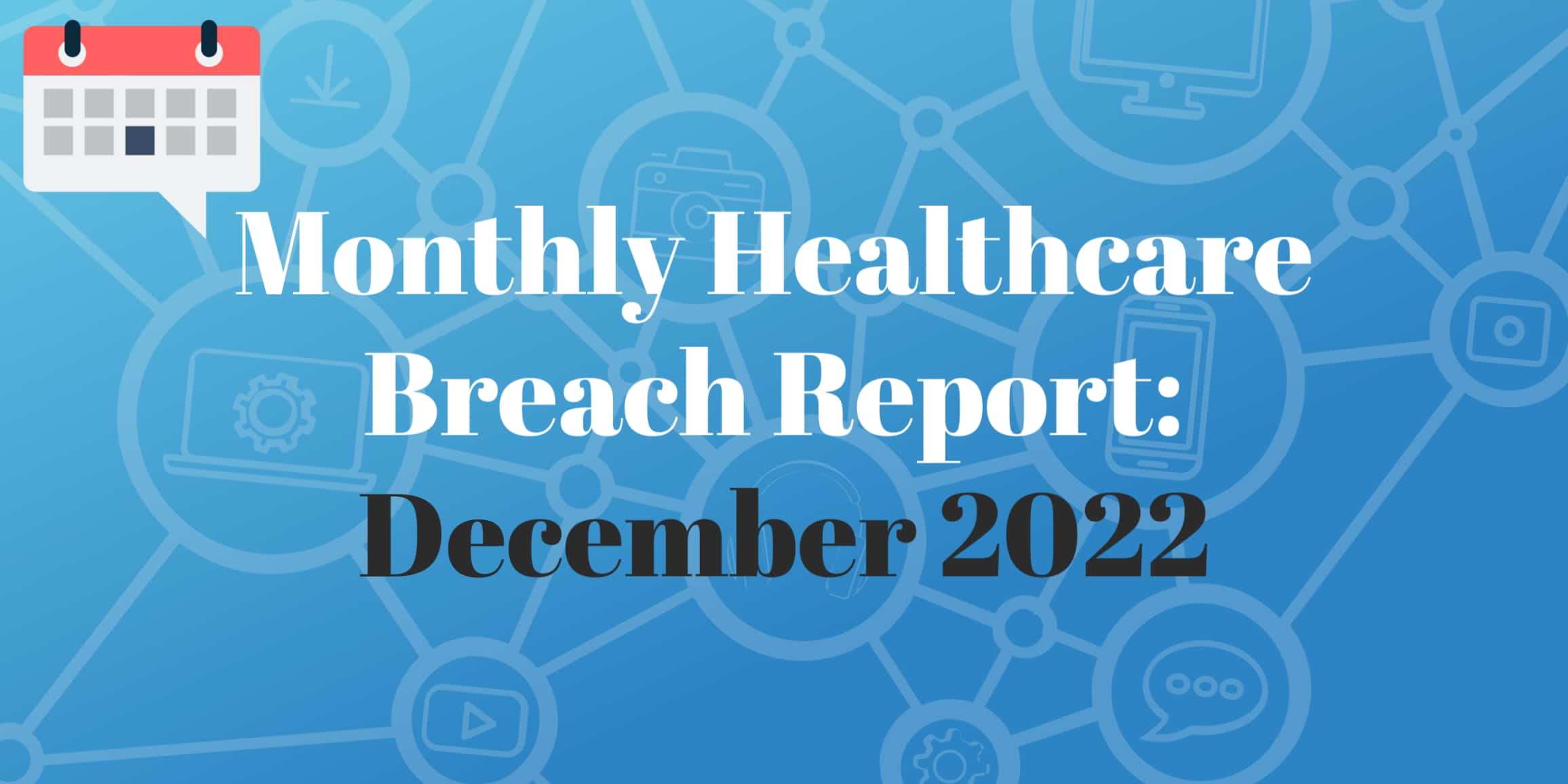 December 2022 Healthcare Breach Report